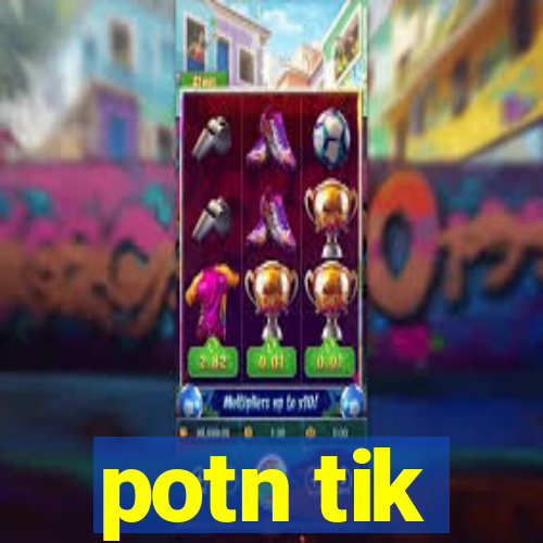 potn tik